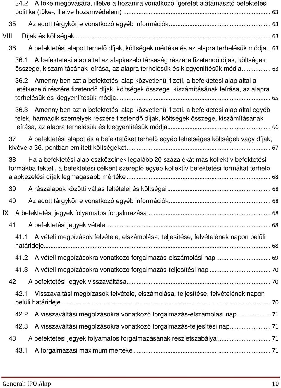 A befektetési alapot terhelő díjak, költségek mértéke és az alapra terhelésük módja.. 63 36.