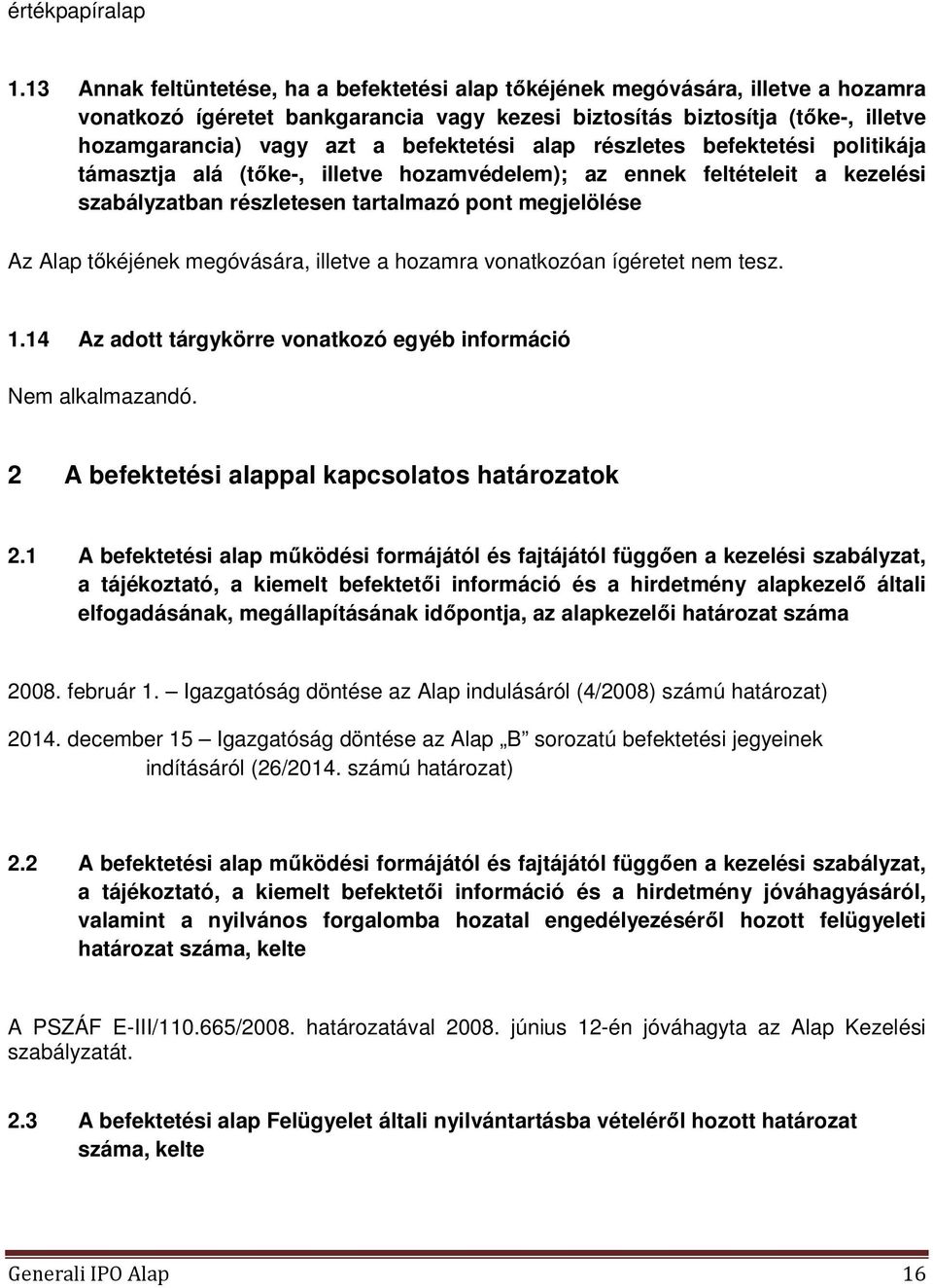 befektetési alap részletes befektetési politikája támasztja alá (tőke-, illetve hozamvédelem); az ennek feltételeit a kezelési szabályzatban részletesen tartalmazó pont megjelölése Az Alap tőkéjének