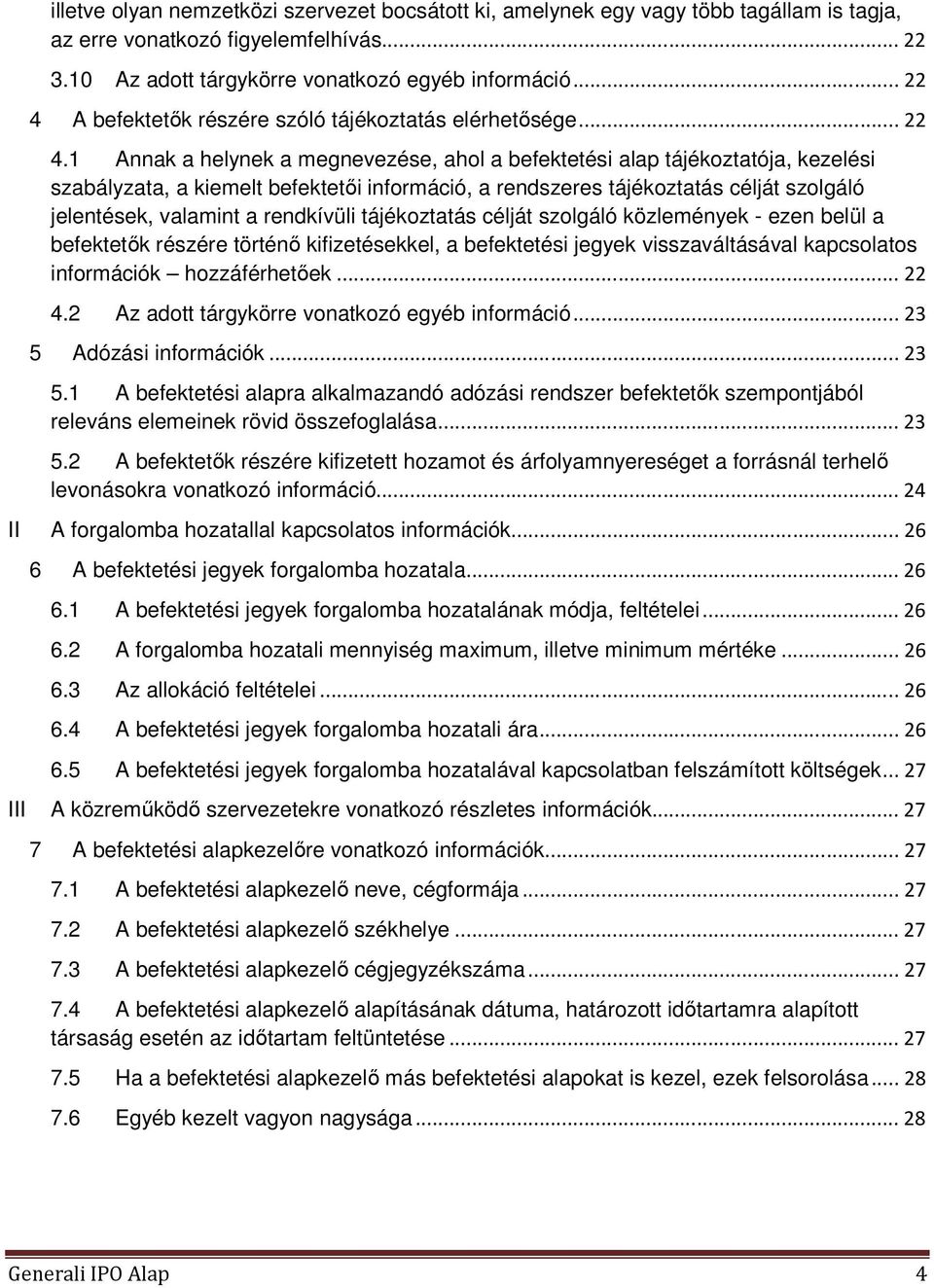 A befektetők részére szóló tájékoztatás elérhetősége... 22 4.