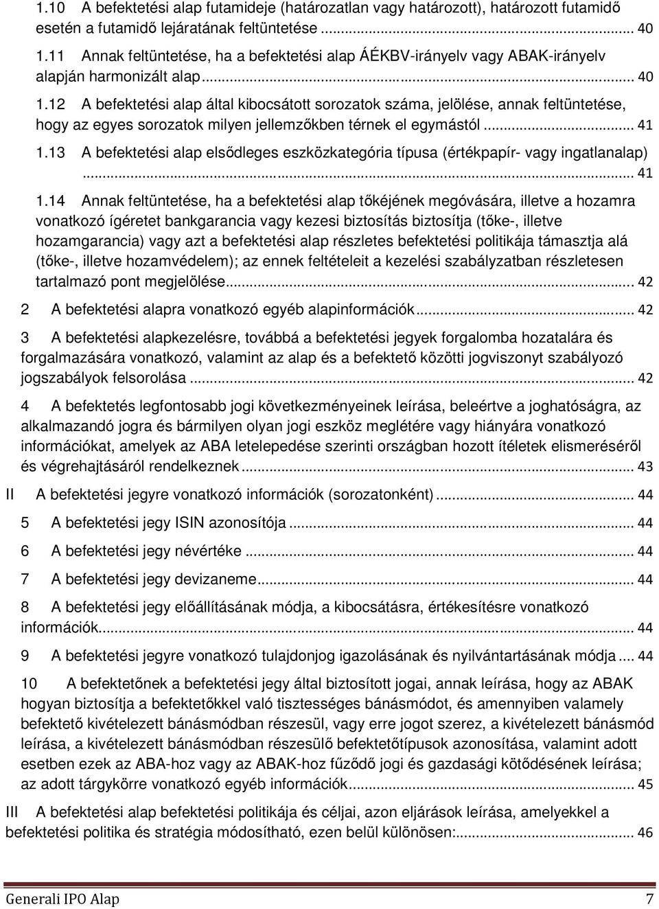 12 A befektetési alap által kibocsátott sorozatok száma, jelölése, annak feltüntetése, hogy az egyes sorozatok milyen jellemzőkben térnek el egymástól... 41 1.