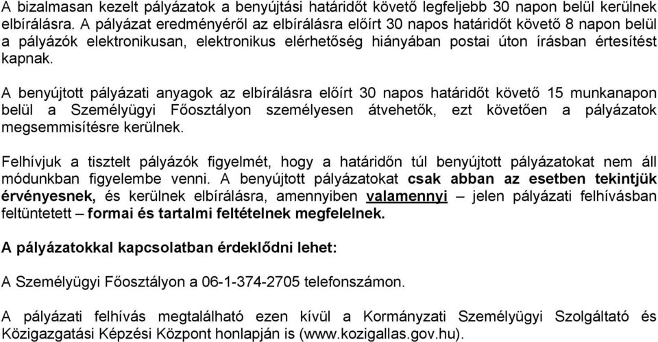 A benyújtott pályázati anyagok az elbírálásra előírt 30 napos határidőt követő 15 munkanapon belül a Személyügyi on személyesen átvehetők, ezt követően a pályázatok megsemmisítésre kerülnek.