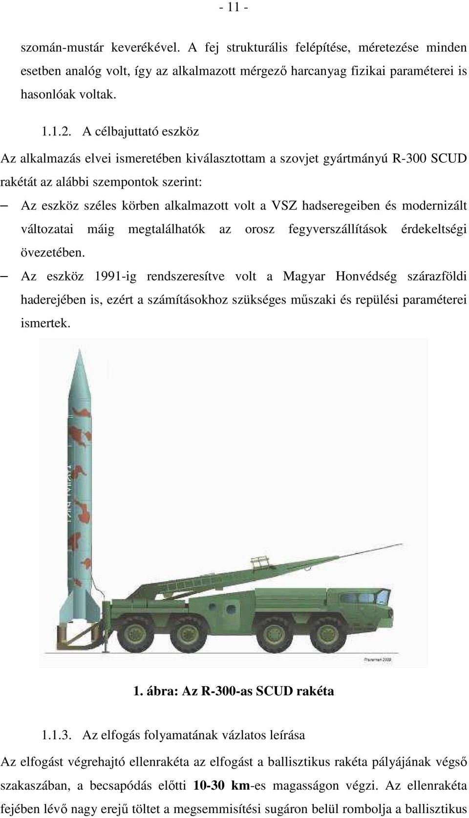és modernizált változatai máig megtalálhatók az orosz fegyverszállítások érdekeltségi övezetében.