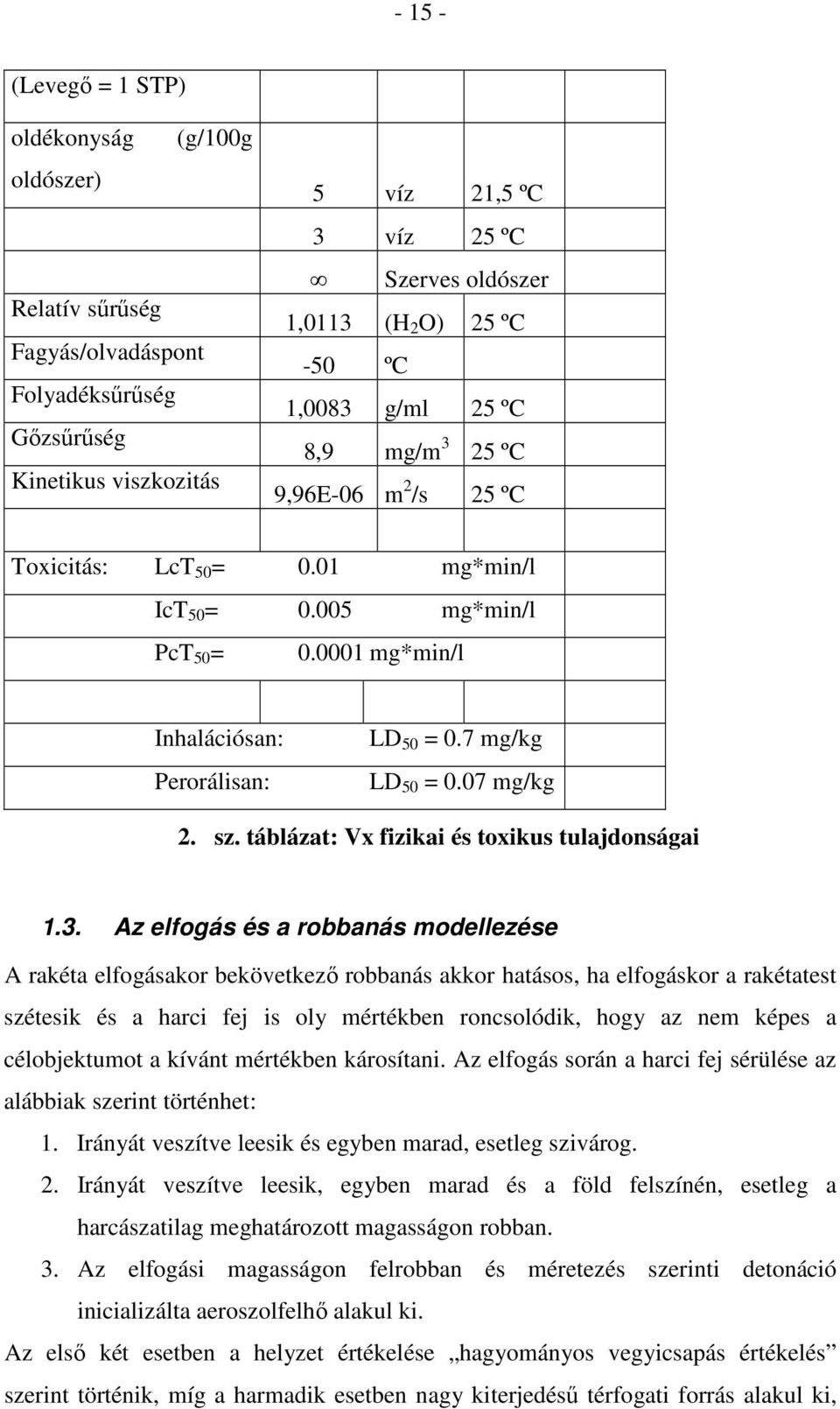 7 mg/kg LD 50 = 0.07 mg/kg 2. sz. táblázat: Vx fizikai és toxikus tulajdonságai 1.3.