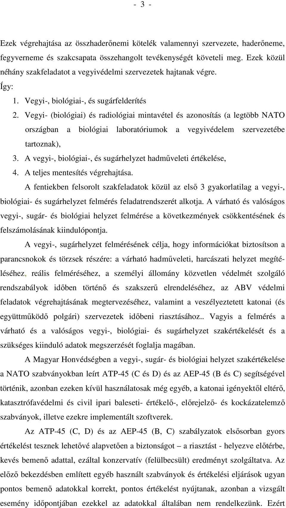 Vegyi- (biológiai) és radiológiai mintavétel és azonosítás (a legtöbb NATO országban a biológiai laboratóriumok a vegyivédelem szervezetébe tartoznak), 3.
