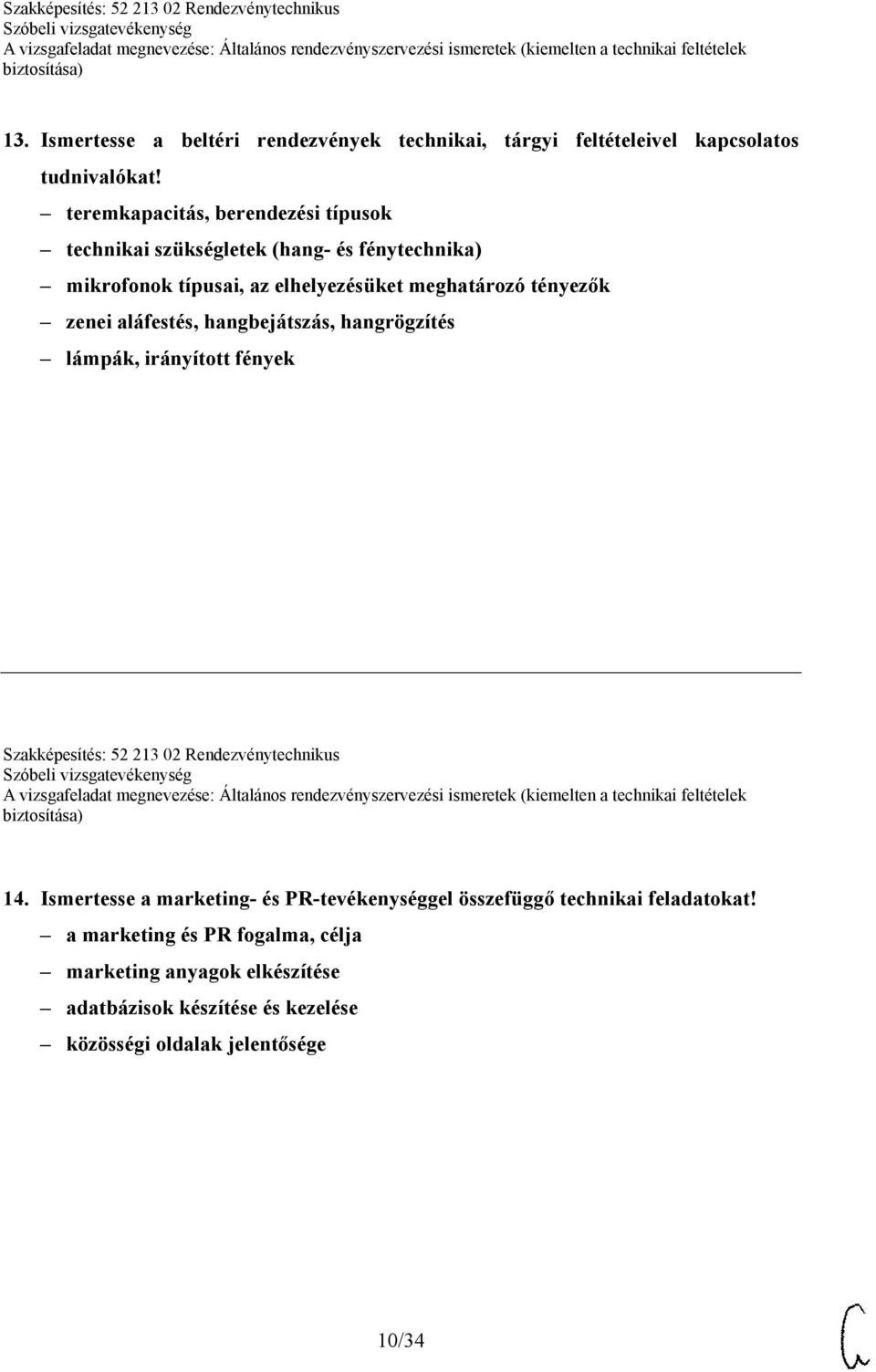 zenei aláfestés, hangbejátszás, hangrögzítés lámpák, irányított fények Szakképesítés: 52 213 02 Rendezvénytechnikus 14.