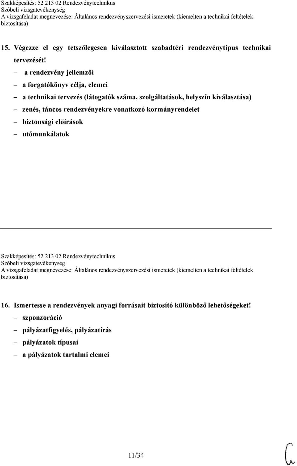 zenés, táncos rendezvényekre vonatkozó kormányrendelet biztonsági előírások utómunkálatok Szakképesítés: 52 213 02 Rendezvénytechnikus