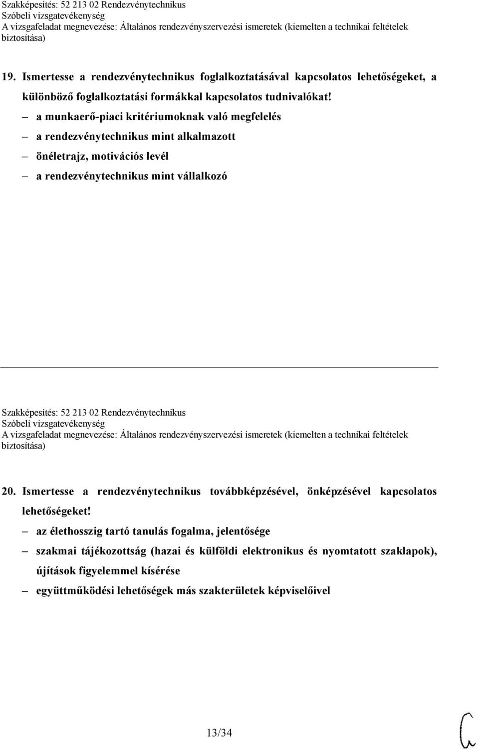 Szakképesítés: 52 213 02 Rendezvénytechnikus 20. Ismertesse a rendezvénytechnikus továbbképzésével, önképzésével kapcsolatos lehetőségeket!