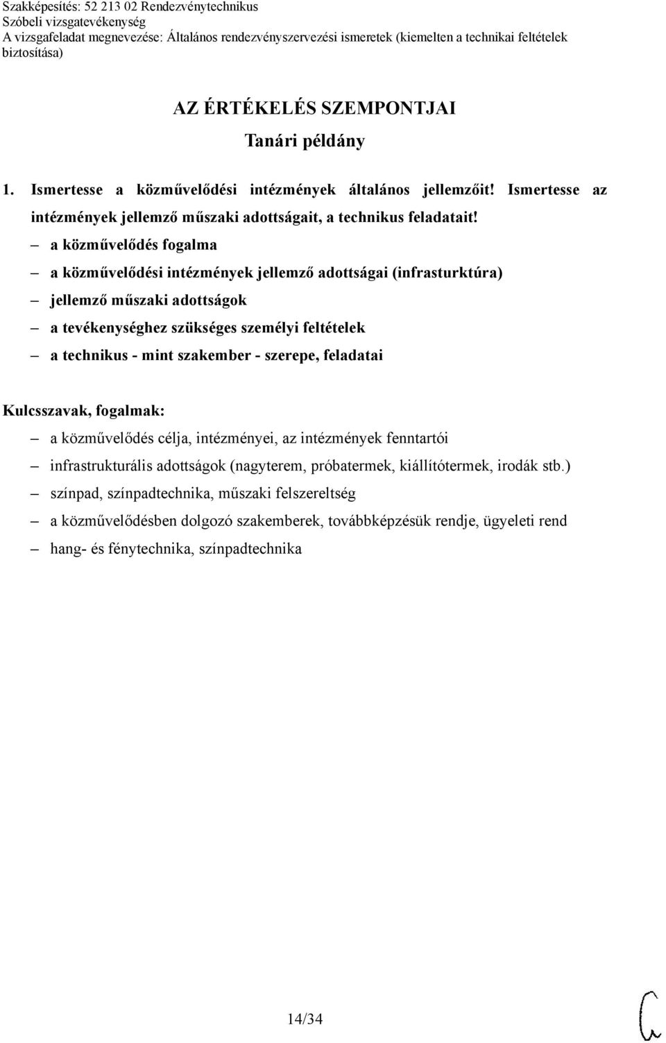 a közművelődés fogalma a közművelődési intézmények jellemző adottságai (infrasturktúra) jellemző műszaki adottságok a tevékenységhez szükséges személyi feltételek a technikus -