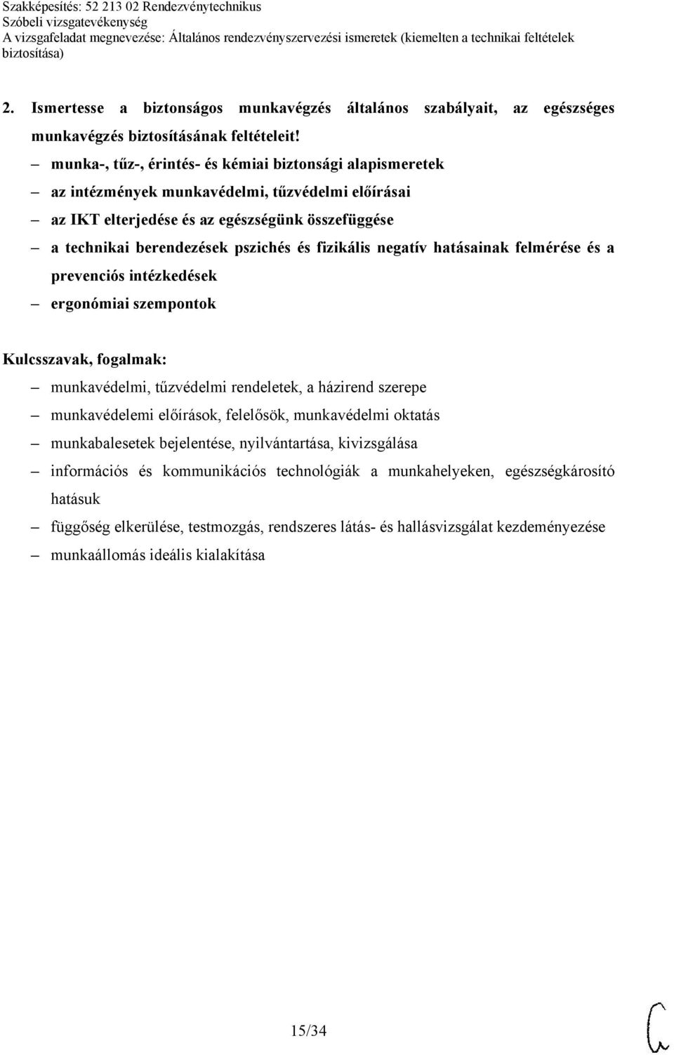 fizikális negatív hatásainak felmérése és a prevenciós intézkedések ergonómiai szempontok munkavédelmi, tűzvédelmi rendeletek, a házirend szerepe munkavédelemi előírások, felelősök, munkavédelmi