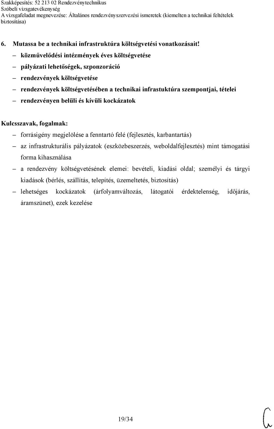 tételei rendezvényen belüli és kívüli kockázatok forrásigény megjelölése a fenntartó felé (fejlesztés, karbantartás) az infrastrukturális pályázatok (eszközbeszerzés,