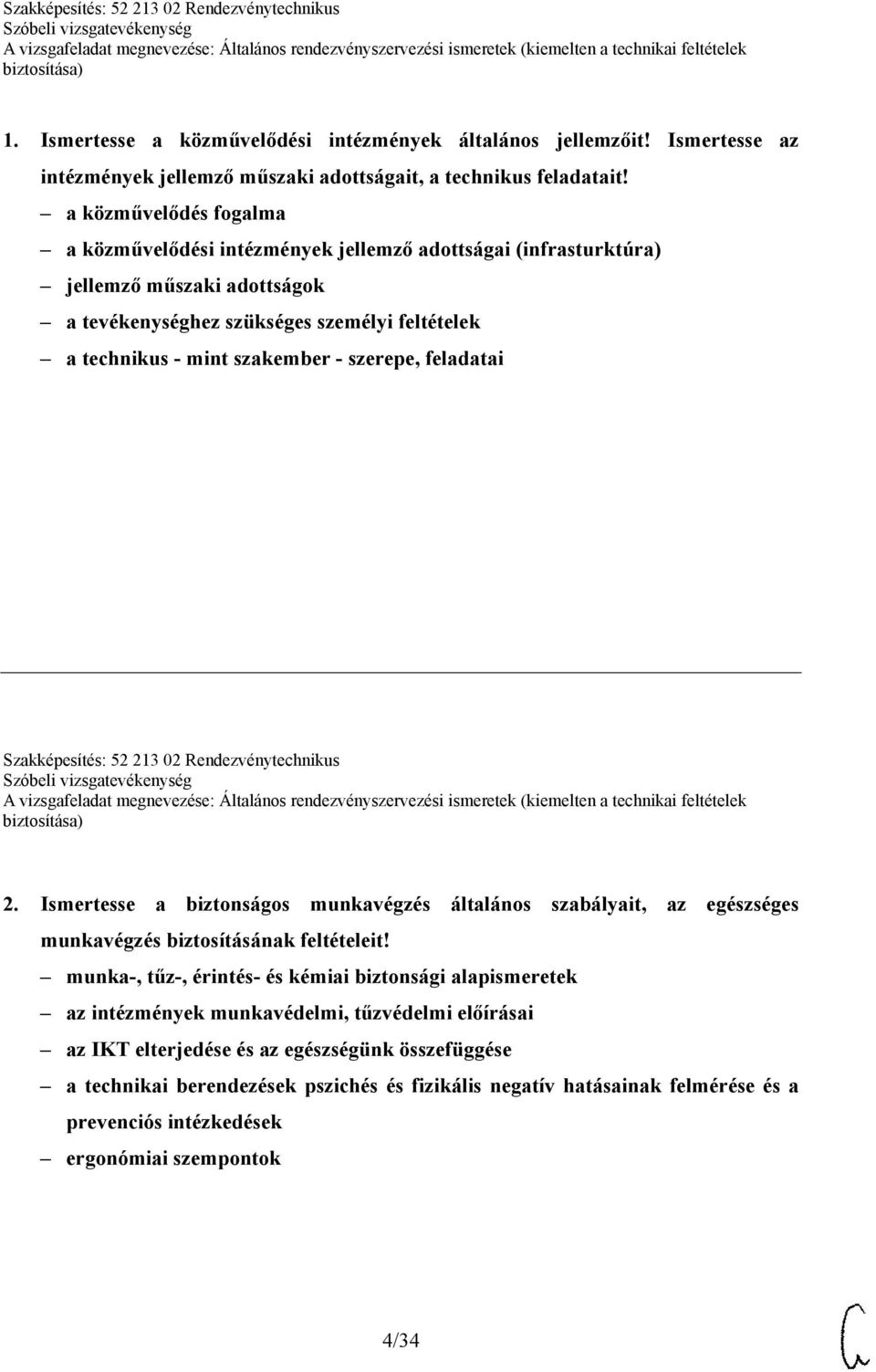 szerepe, feladatai Szakképesítés: 52 213 02 Rendezvénytechnikus 2. Ismertesse a biztonságos munkavégzés általános szabályait, az egészséges munkavégzés biztosításának feltételeit!