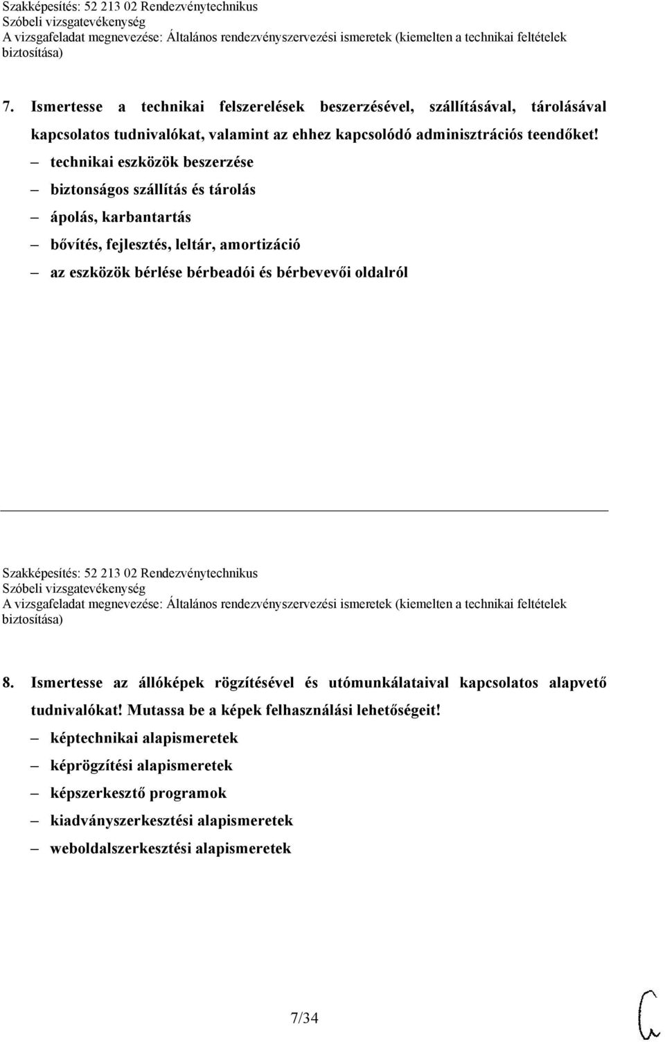 oldalról Szakképesítés: 52 213 02 Rendezvénytechnikus 8. Ismertesse az állóképek rögzítésével és utómunkálataival kapcsolatos alapvető tudnivalókat!