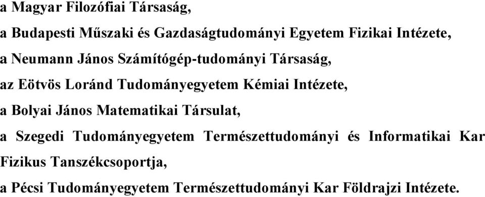 a Bolyai János Matematikai Társulat, a Szegedi Tudományegyetem Természettudományi és