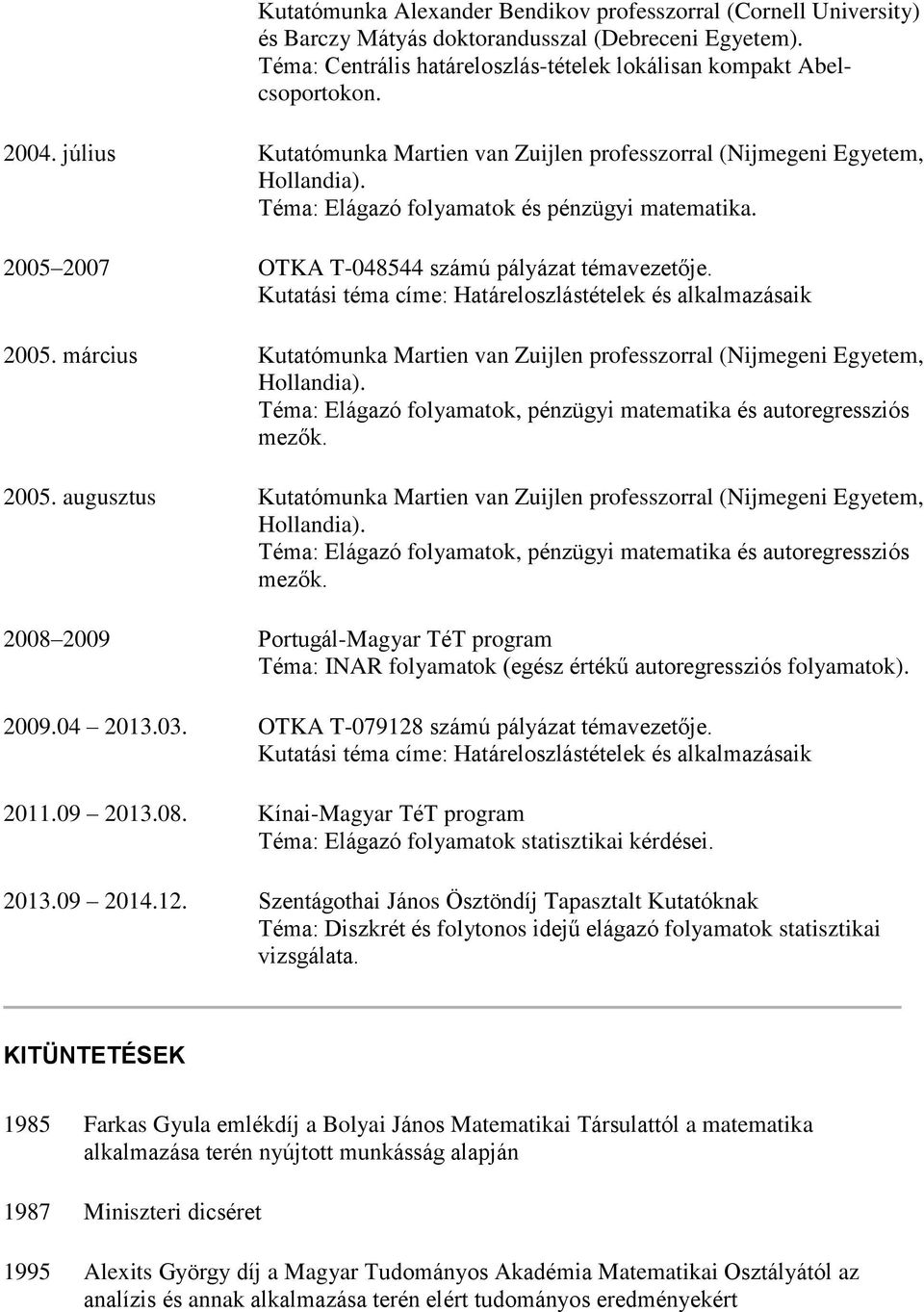 Kutatási téma címe: Határeloszlástételek és alkalmazásaik 2005.