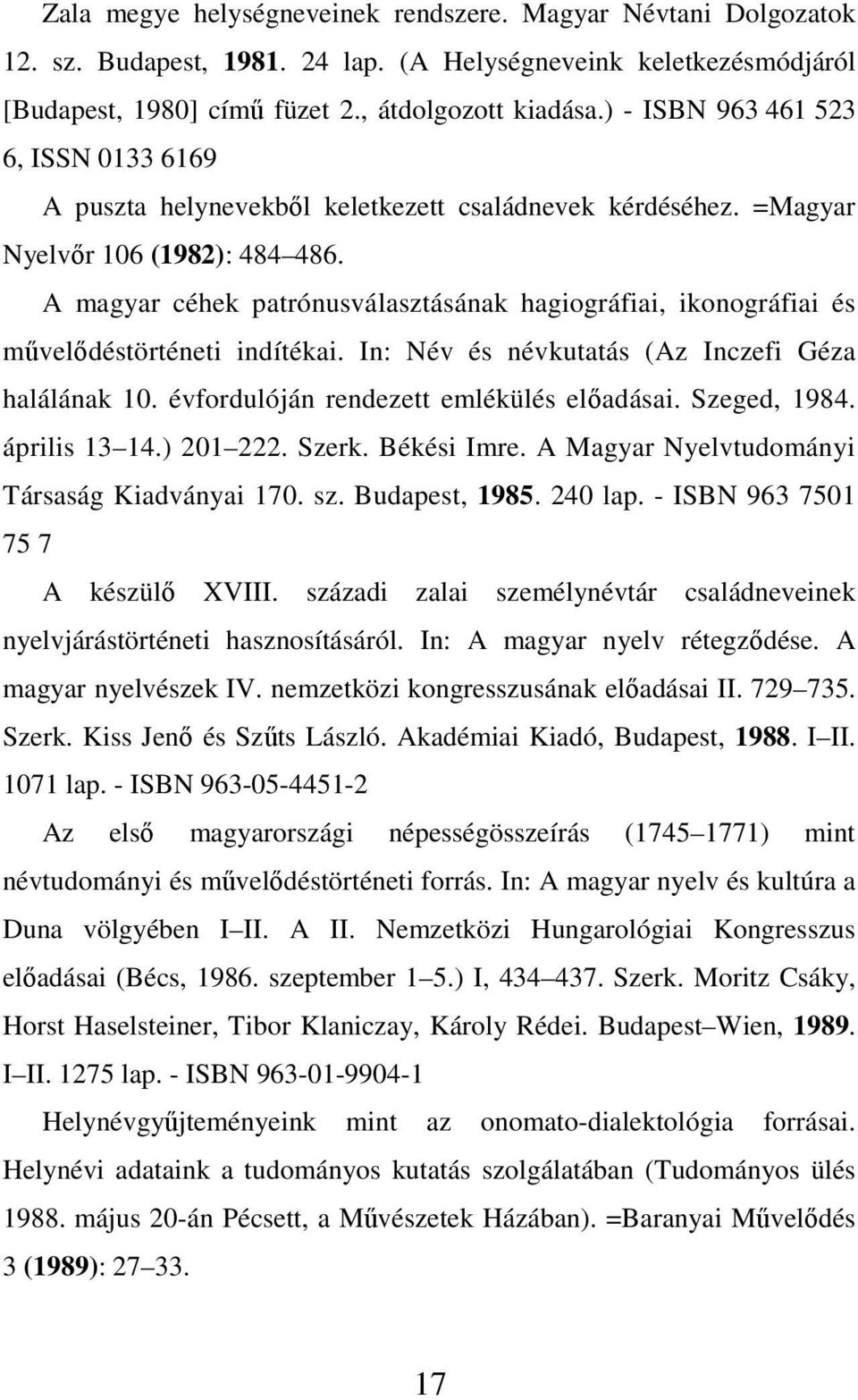 A magyar céhek patrónusválasztásának hagiográfiai, ikonográfiai és mővelıdéstörténeti indítékai. In: Név és névkutatás (Az Inczefi Géza halálának 10. évfordulóján rendezett emlékülés elıadásai.