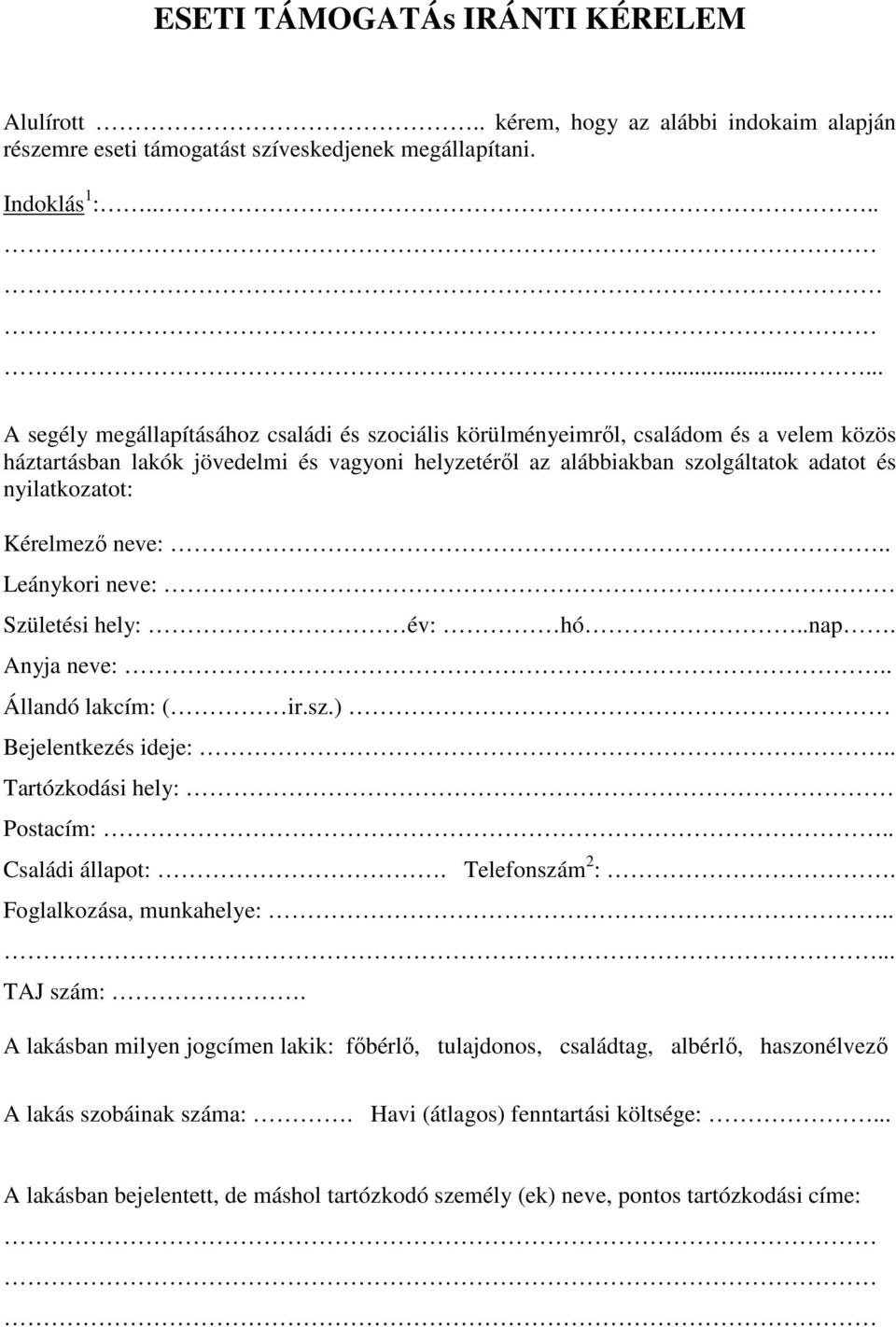 nyilatkozatot: Kérelmező neve:.. Leánykori neve: Születési hely: év: hó..nap. Anyja neve:.. Állandó lakcím: ( ir.sz.) Bejelentkezés ideje:.. Tartózkodási hely: Postacím:.. Családi állapot:.