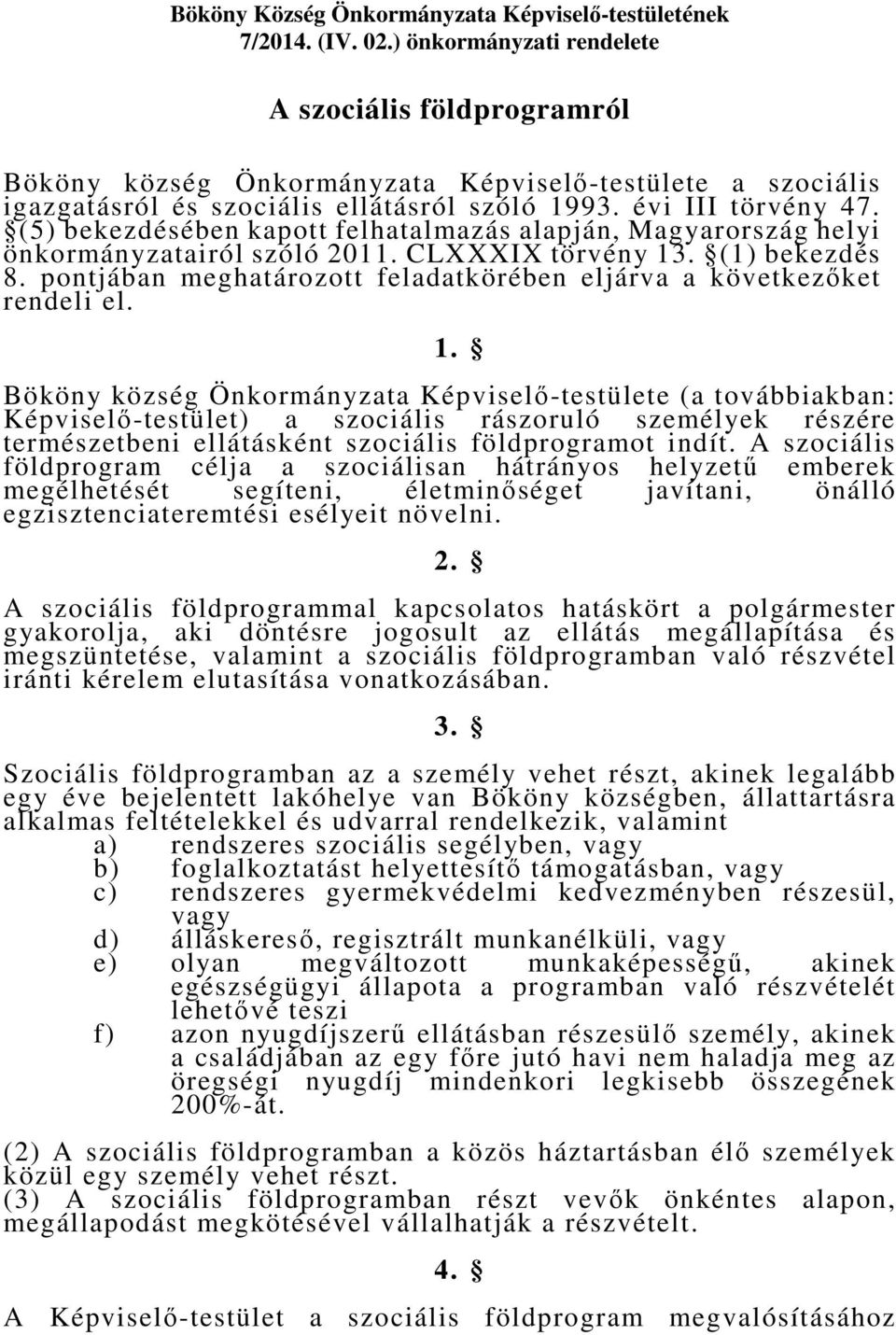 (5) bekezdésében kapott felhatalmazás alapján, Magyarország helyi önkormányzatairól szóló 2011. CLXXXIX törvény 13. (1) bekezdés 8.