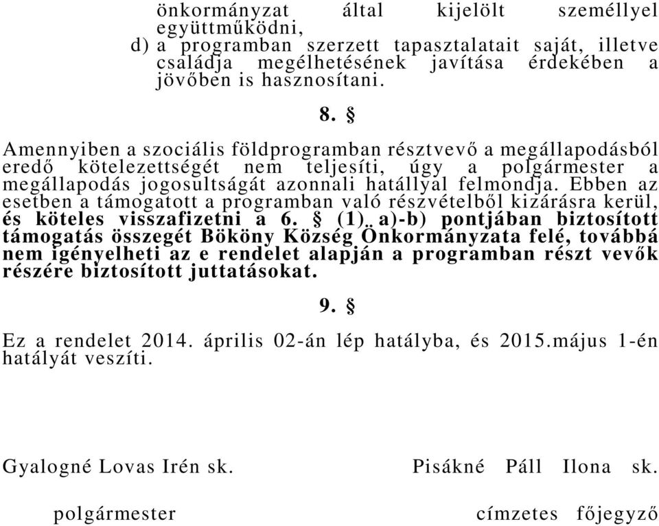 Ebben az esetben a támogatott a programban való részvételből kizárásra kerül, és köteles visszafizetni a 6.