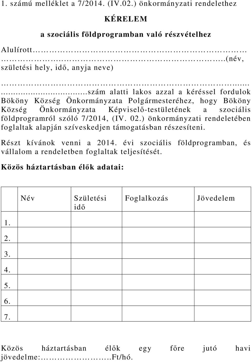 szóló 7/2014, (IV. 02.) önkormányzati rendeletében foglaltak alapján szíveskedjen támogatásban részesíteni. Részt kívánok venni a 2014.