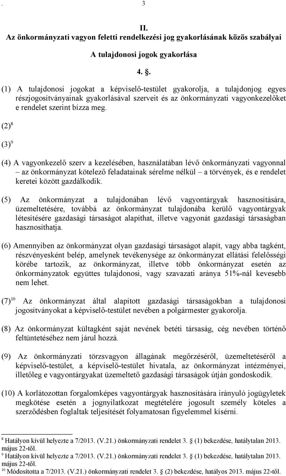 (2) 8 (3) 9 (4) A vagyonkezelő szerv a kezelésében, használatában lévő önkormányzati vagyonnal az önkormányzat kötelező feladatainak sérelme nélkül a törvények, és e rendelet keretei között