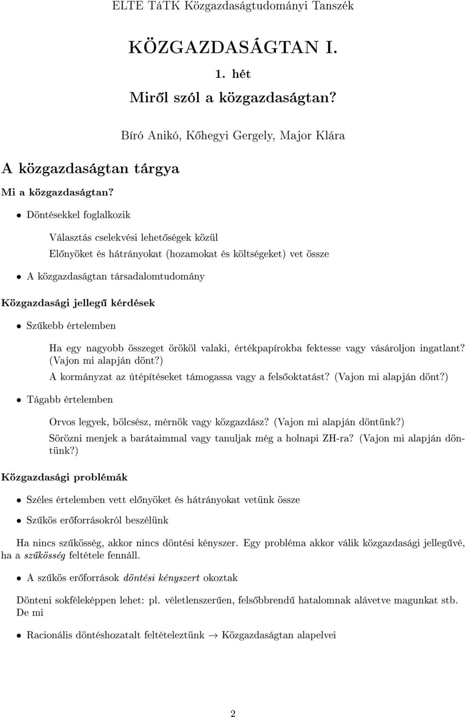 társadalomtudomány Közgazdasági jelleg kérdések Sz kebb értelemben Ha egy nagyobb összeget örököl valaki, értékpapírokba fektesse vagy vásároljon ingatlant? (Vajon mi alapján dönt?