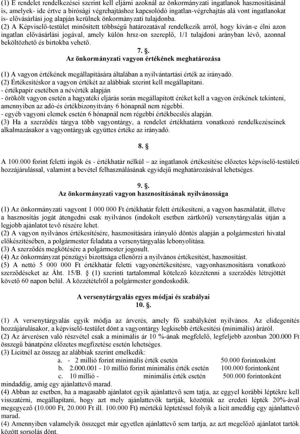 (2) A Képviselő-testület minősített többségű határozatával rendelkezik arról, hogy kíván-e élni azon ingatlan elővásárlási jogával, amely külön hrsz-on szereplő, 1/1 tulajdoni arányban lévő, azonnal