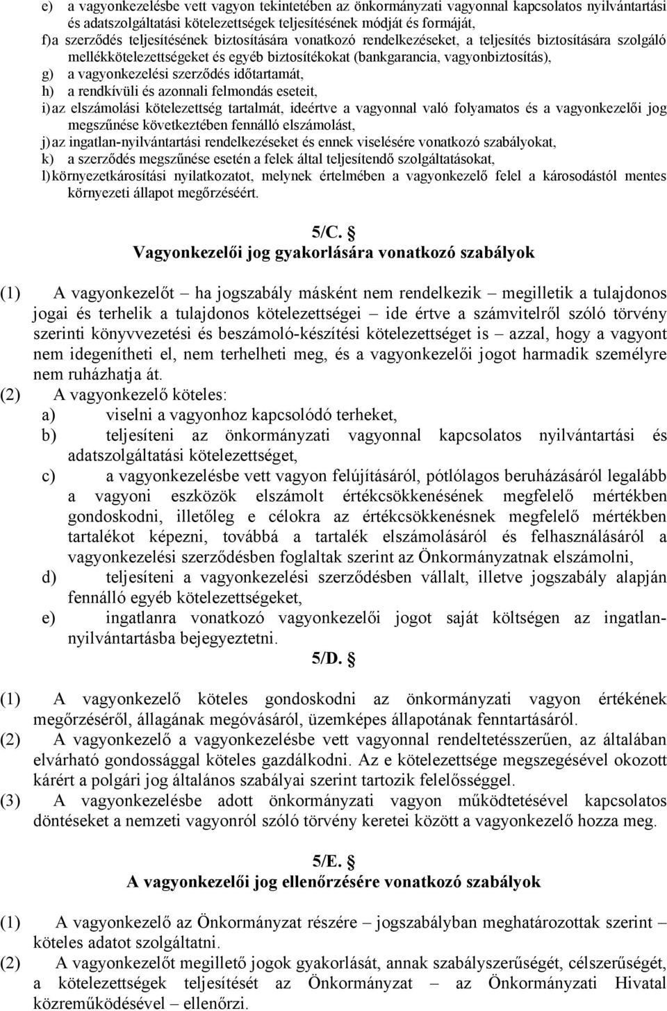szerződés időtartamát, h) a rendkívüli és azonnali felmondás eseteit, i)az elszámolási kötelezettség tartalmát, ideértve a vagyonnal való folyamatos és a vagyonkezelői jog megszűnése következtében