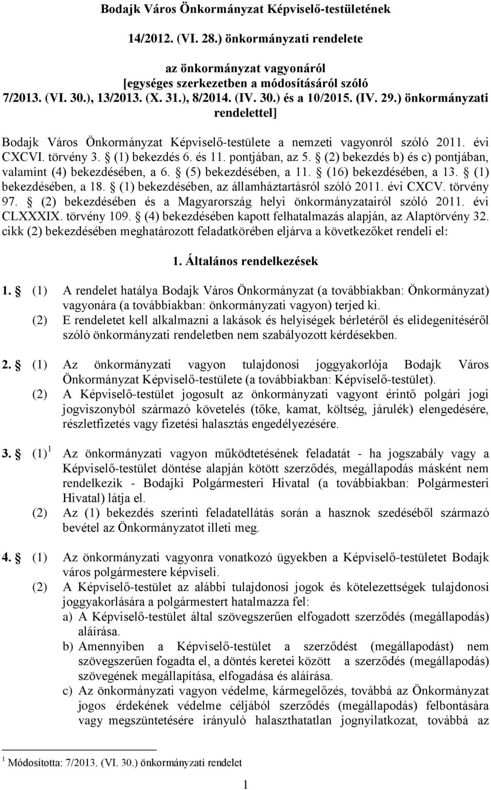 pontjában, az 5. (2) bekezdés b) és c) pontjában, valamint (4) bekezdésében, a 6. (5) bekezdésében, a 11. (16) bekezdésében, a 13. (1) bekezdésében, a 18.