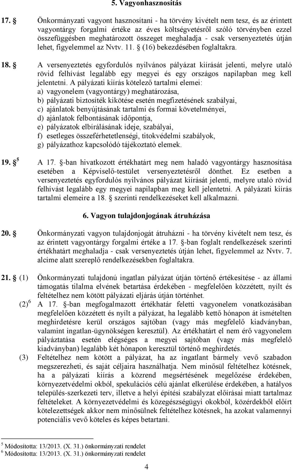 meghaladja - csak versenyeztetés útján lehet, figyelemmel az Nvtv. 11. (16) bekezdésében foglaltakra. 18.