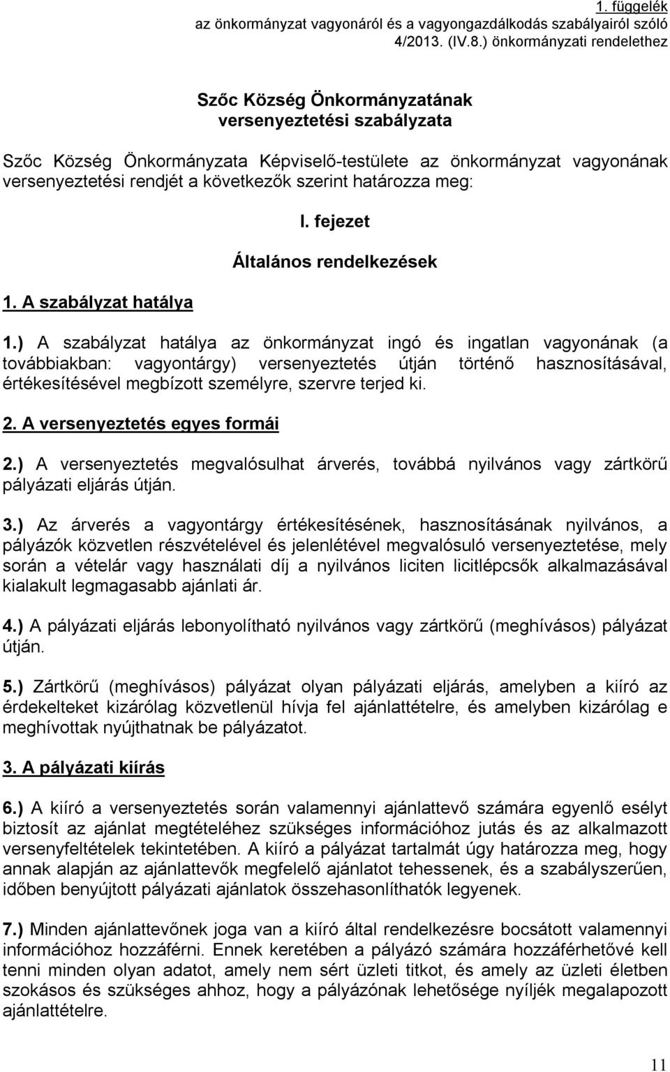 szerint határozza meg: 1. A szabályzat hatálya I. fejezet Általános rendelkezések 1.
