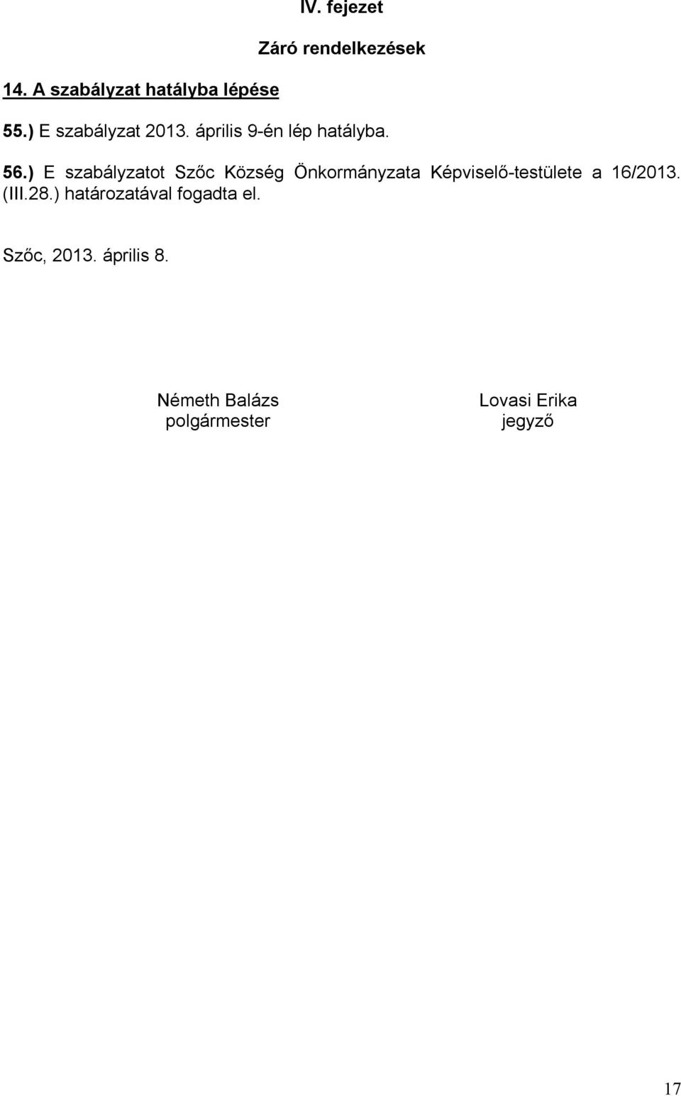 ) E szabályzatot Szőc Község Önkormányzata Képviselő-testülete a 16/2013.