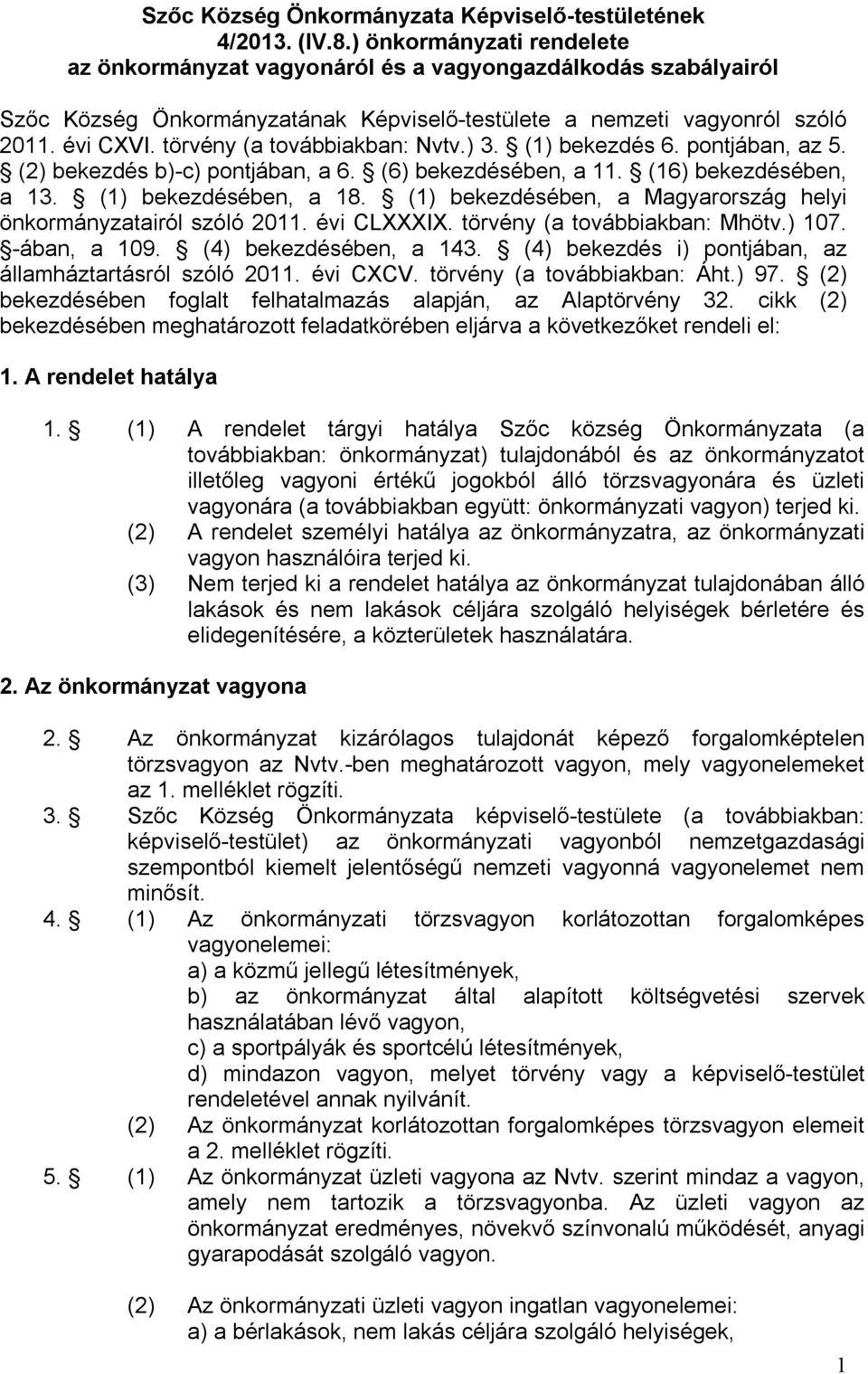 törvény (a továbbiakban: Nvtv.) 3. (1) bekezdés 6. pontjában, az 5. (2) bekezdés b)-c) pontjában, a 6. (6) bekezdésében, a 11. (16) bekezdésében, a 13. (1) bekezdésében, a 18.