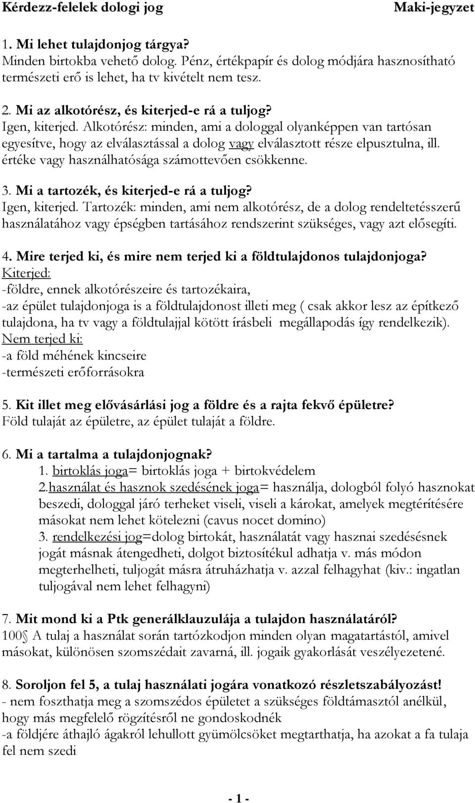 Alkotórész: minden, ami a dologgal olyanképpen van tartósan egyesítve, hogy az elválasztással a dolog vagy elválasztott része elpusztulna, ill. értéke vagy használhatósága számottevően csökkenne. 3.