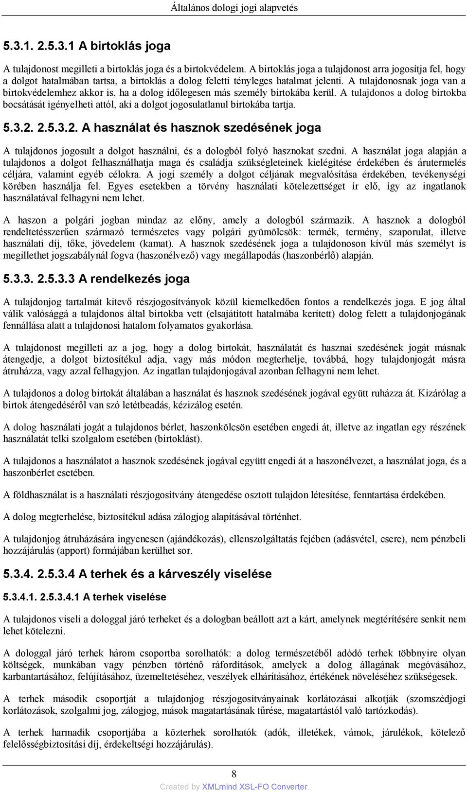 A tulajdonosnak joga van a birtokvédelemhez akkor is, ha a dolog időlegesen más személy birtokába kerül.