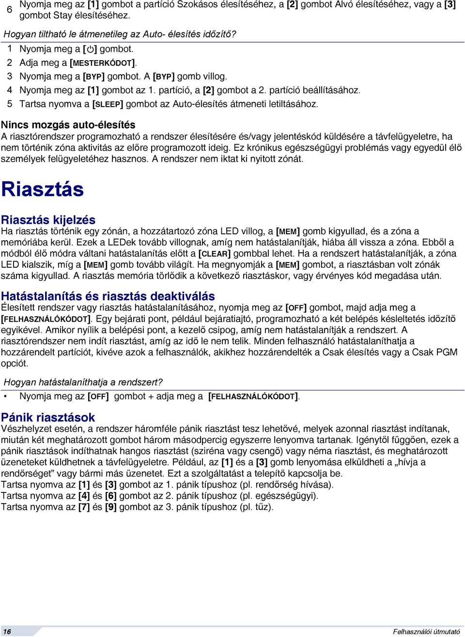 5 Tartsa nyomva a [SLEEP] gombot az Auto-élesítés átmeneti letiltásához.