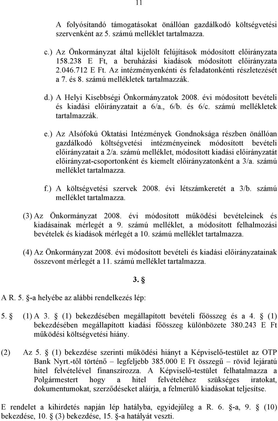 ) A Helyi Kisebbségi Önkormányzatok 2008. évi módosított bevételi és kiadási el