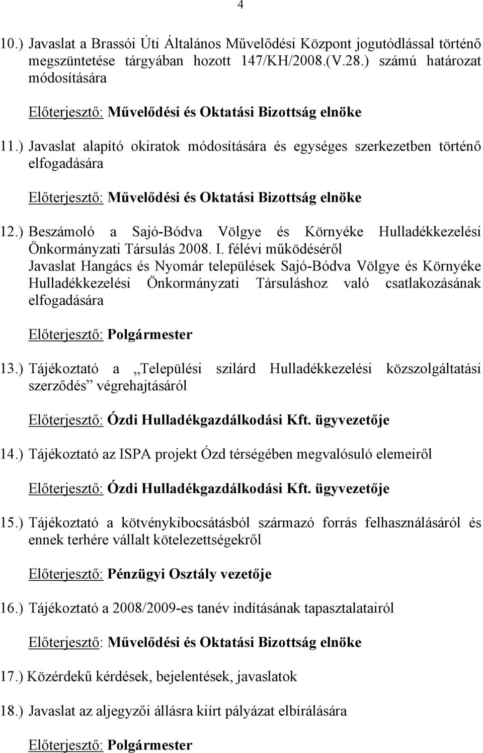 ) Javaslat alapító okiratok módosítására és egységes szerkezetben történő elfogadására Előterjesztő: Művelődési és Oktatási Bizottság elnöke 12.