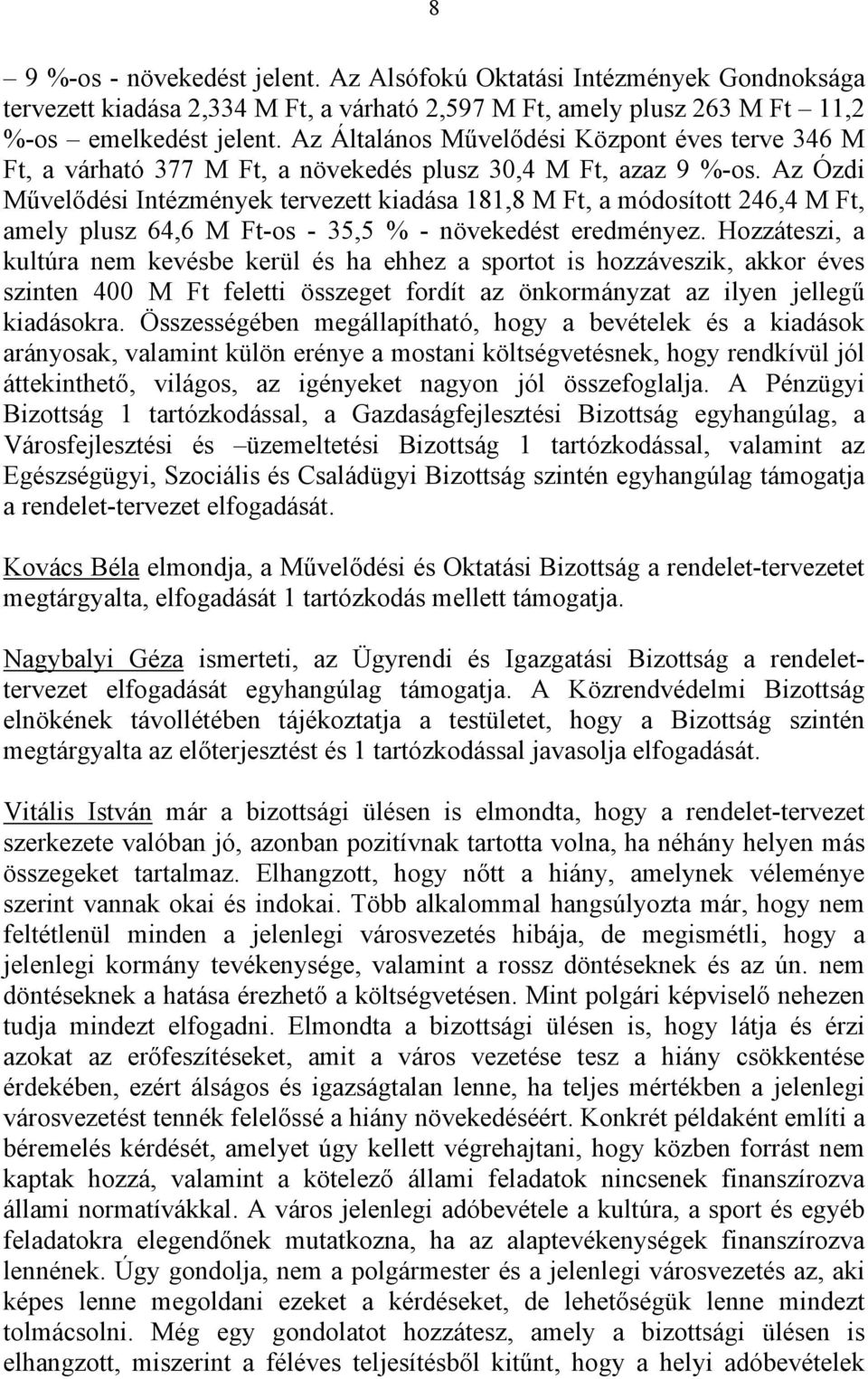 Az Ózdi Művelődési Intézmények tervezett kiadása 181,8 M Ft, a módosított 246,4 M Ft, amely plusz 64,6 M Ft-os - 35,5 % - növekedést eredményez.