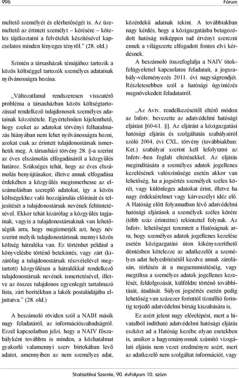 Változatlanul rendszeresen visszatérő probléma a társasházban közös költségtartozással rendelkező tulajdonosok személyes adatainak közzététele.