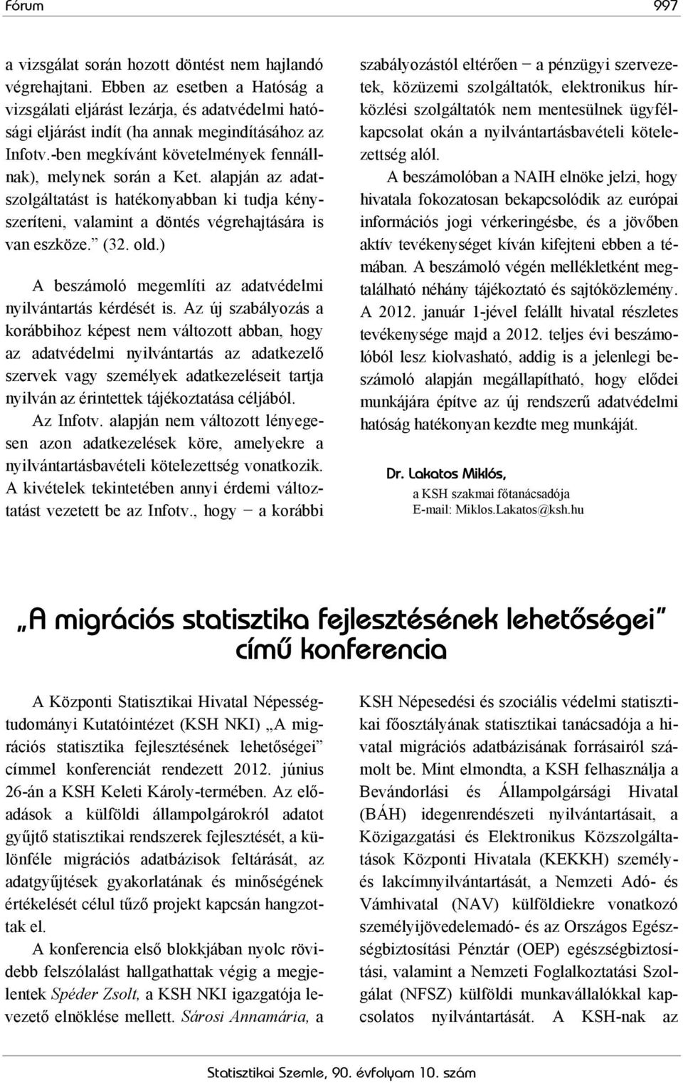) A beszámoló megemlíti az adatvédelmi nyilvántartás kérdését is.