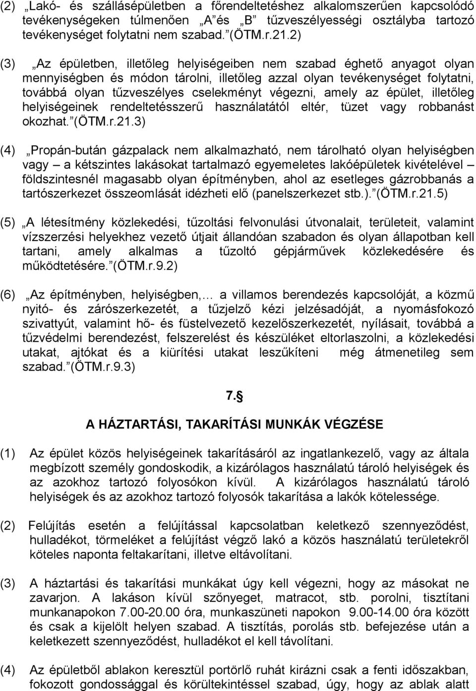 végezni, amely az épület, illetőleg helyiségeinek rendeltetésszerű használatától eltér, tüzet vagy robbanást okozhat. (ÖTM.r.21.