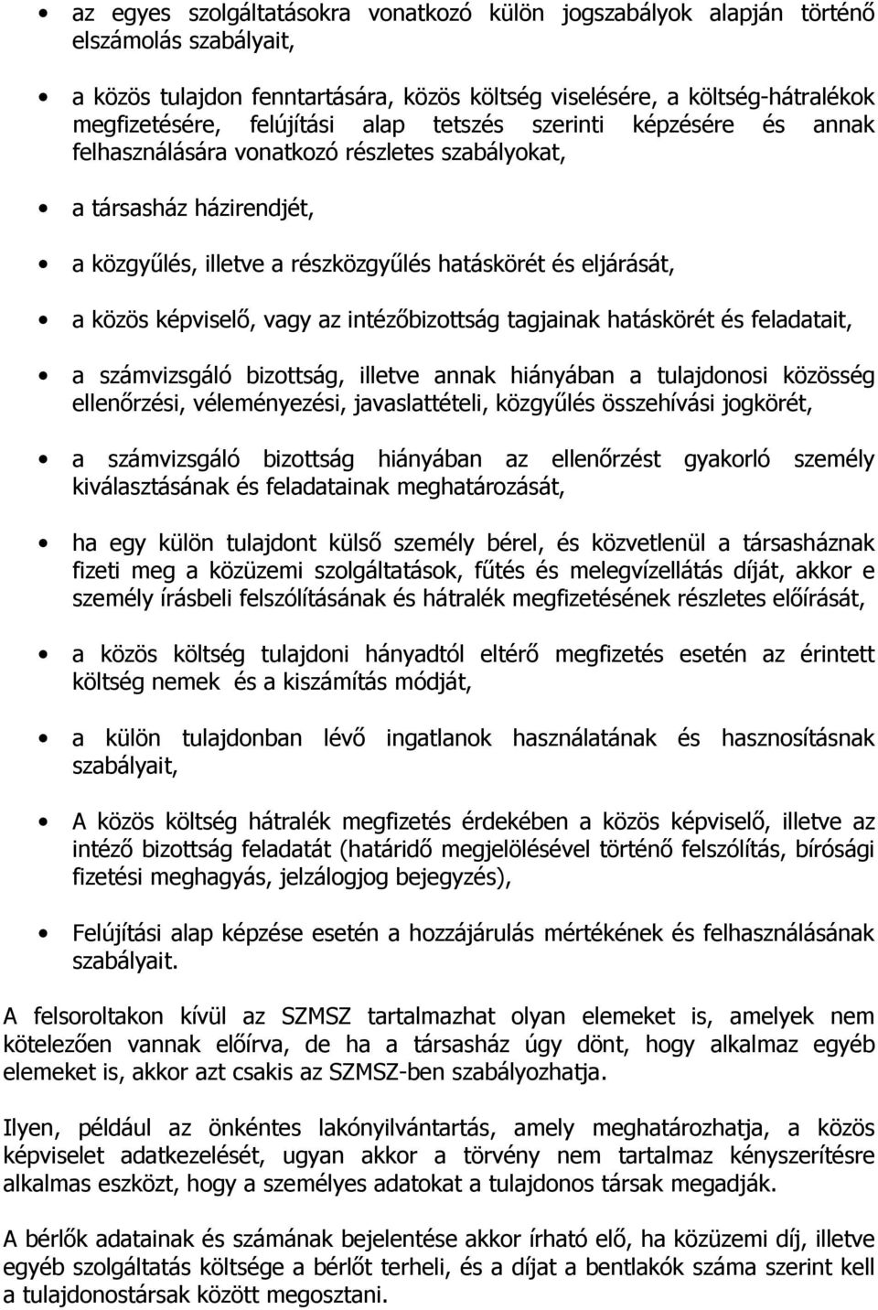 vagy az intézőbizottság tagjainak hatáskörét és feladatait, a számvizsgáló bizottság, illetve annak hiányában a tulajdonosi közösség ellenőrzési, véleményezési, javaslattételi, közgyűlés összehívási