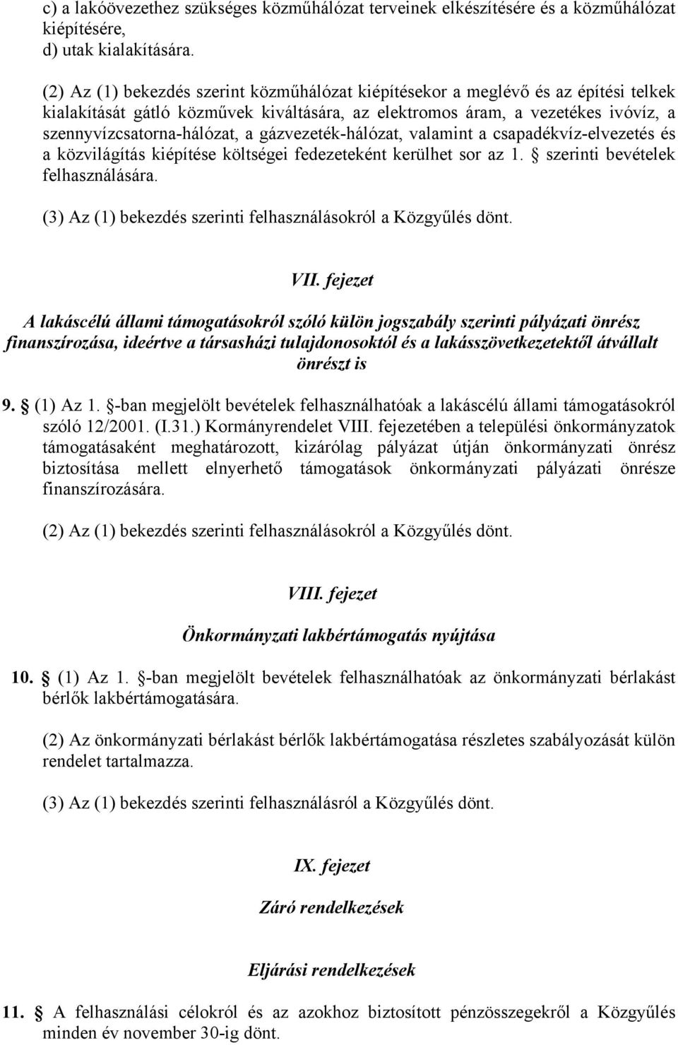 gázvezeték-hálózat, valamint a csapadékvíz-elvezetés és a közvilágítás kiépítése költségei fedezeteként kerülhet sor az 1. szerinti bevételek felhasználására. VII.