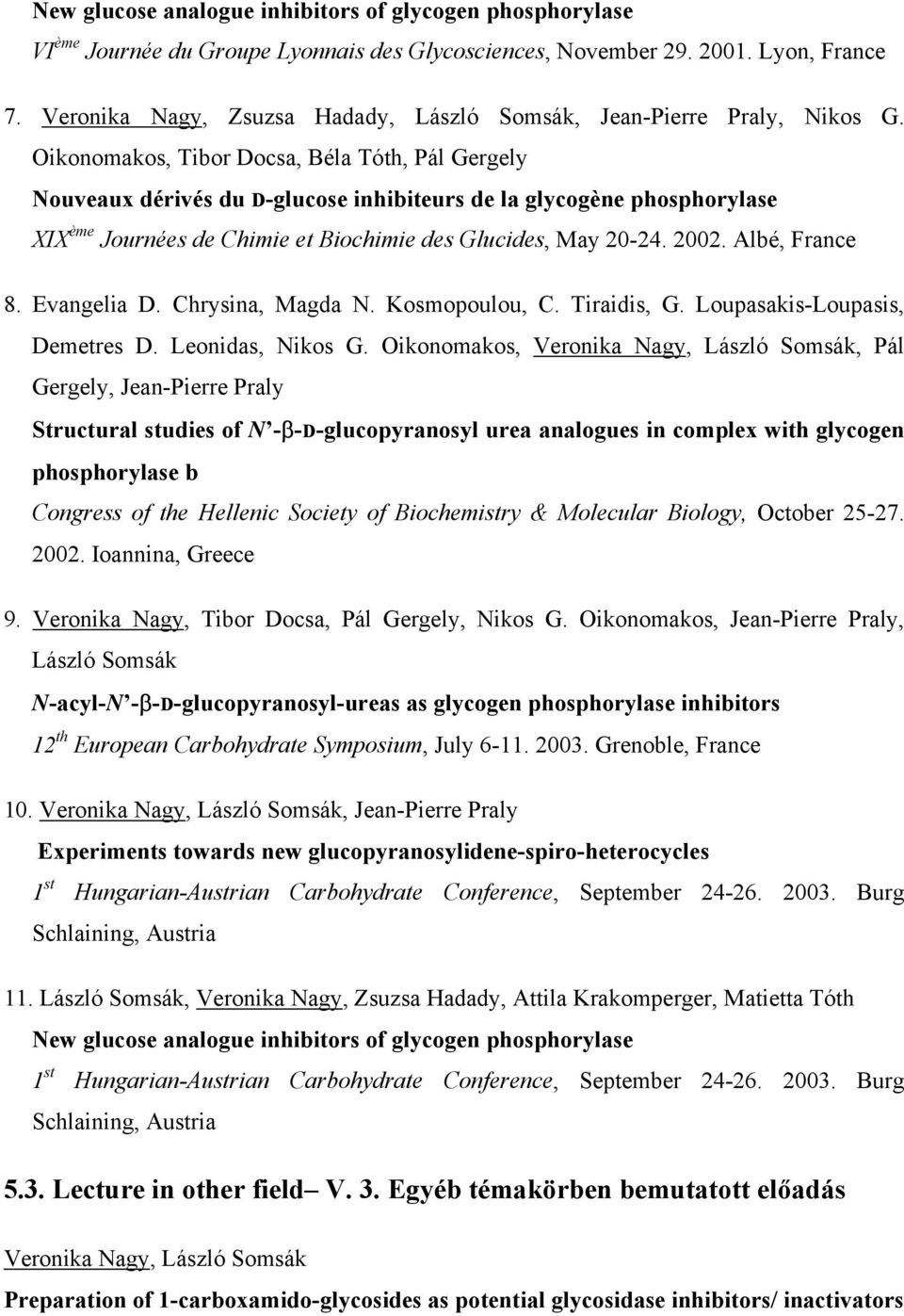 ikonomakos, Tibor Docsa, Béla Tóth, Pál Gergely ouveaux dérivés du D-glucose inhibiteurs de la glycogène phosphorylase XIX ème Journées de Chimie et Biochimie des Glucides, May 20-24. 2002.