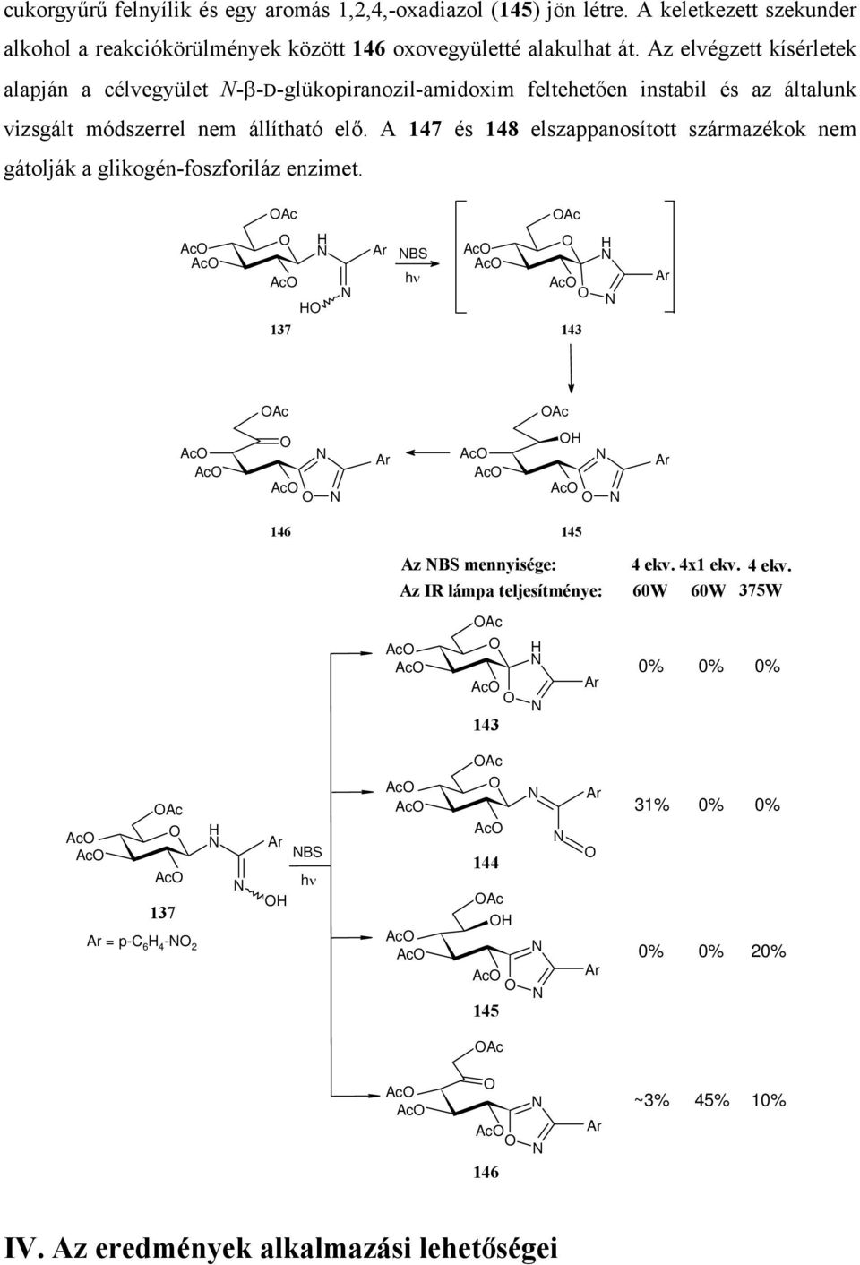 A 147 és 148 elszappanosított származékok nem gátolják a glikogén-foszforiláz enzimet.