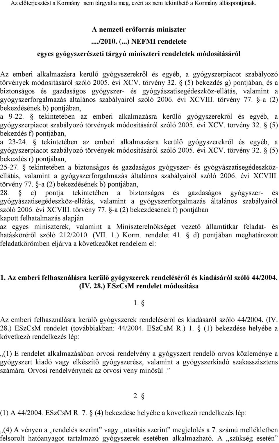 2005. évi XCV. törvény 32. (5) bekezdés g) pontjában, és a biztonságos és gazdaságos gyógyszer- és gyógyászatisegédeszköz-ellátás, valamint a gyógyszerforgalmazás általános szabályairól szóló 2006.