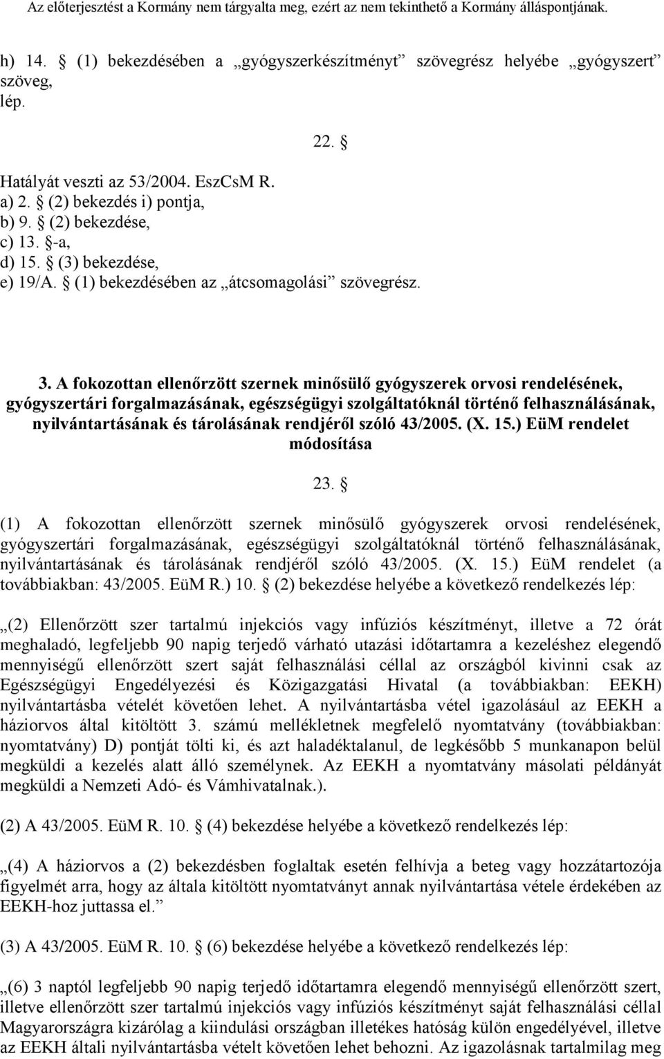 A fokozottan ellenőrzött szernek minősülő gyógyszerek orvosi rendelésének, gyógyszertári forgalmazásának, egészségügyi szolgáltatóknál történő felhasználásának, nyilvántartásának és tárolásának