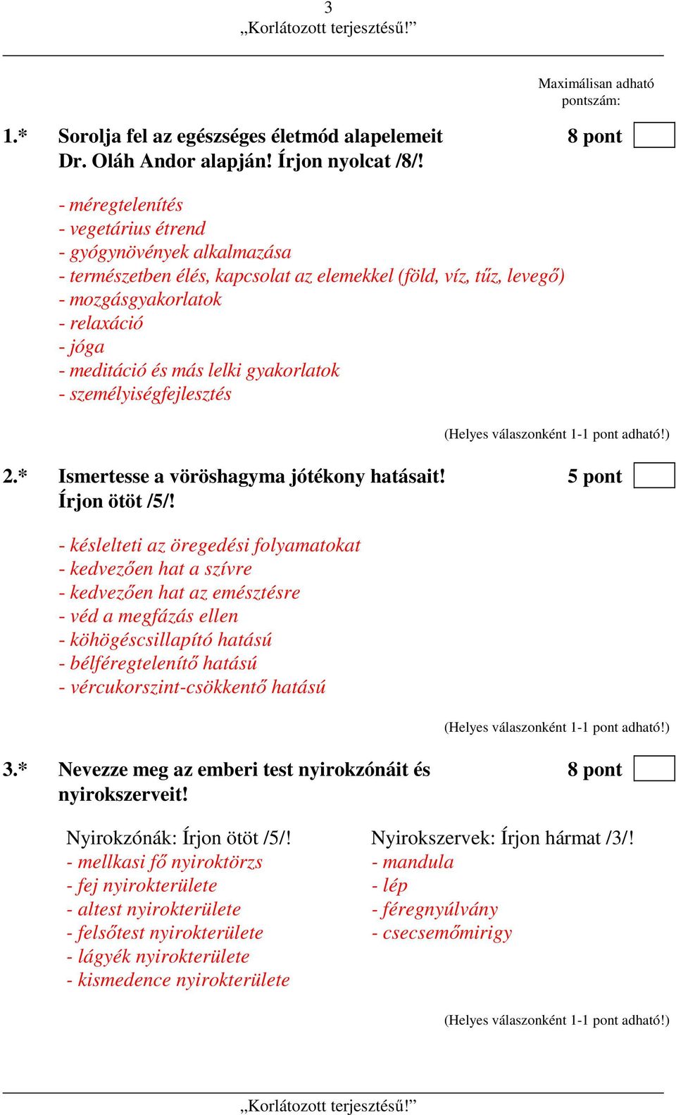 gyakorlatok - személyiségfejlesztés 2.* Ismertesse a vöröshagyma jótékony hatásait! 5 pont Írjon ötöt /5/!