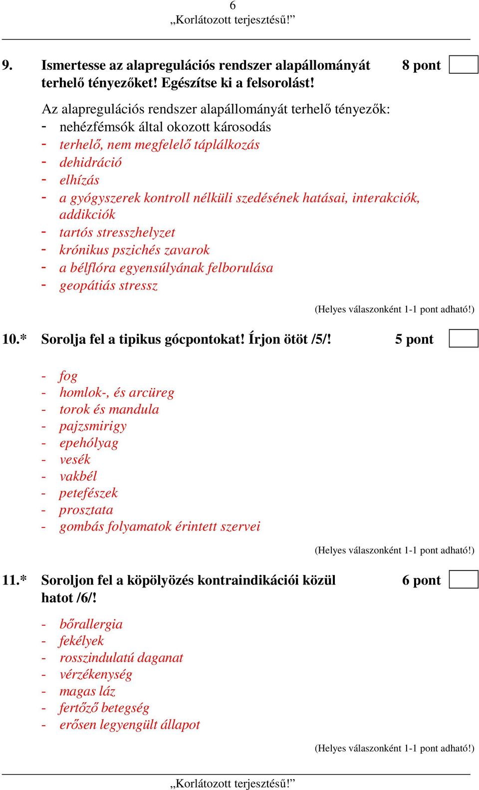 szedésének hatásai, interakciók, addikciók - tartós stresszhelyzet - krónikus pszichés zavarok - a bélflóra egyensúlyának felborulása - geopátiás stressz 10.* Sorolja fel a tipikus gócpontokat!