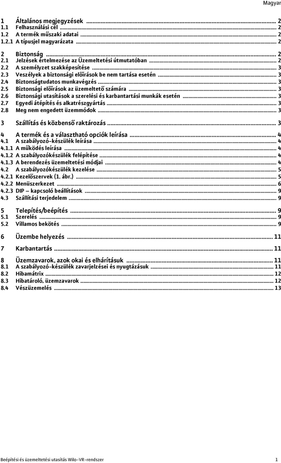 .. 3 2.7 Egyedi átépítés és alkatrészgyártás... 3 2.8 Meg nem engedett üzemmódok... 3 3 Szállítás és közbenső raktározás... 3 4 A termék és a választható opciók leírása... 4 4.
